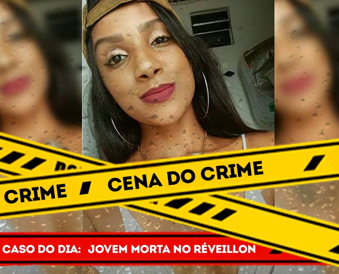 Cena do Crime: a jovem que desapareceu após sair para comemorar o Réveillon