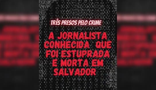 Imagem de Cena do Crime: a jornalista estuprada e morta em Salvador por ter pouco dinheiro na carteira 