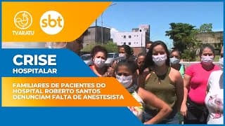 Imagem de Familiares de pacientes do Hospital Roberto Santos seguem enfrentando problemas por falta de anestesistas